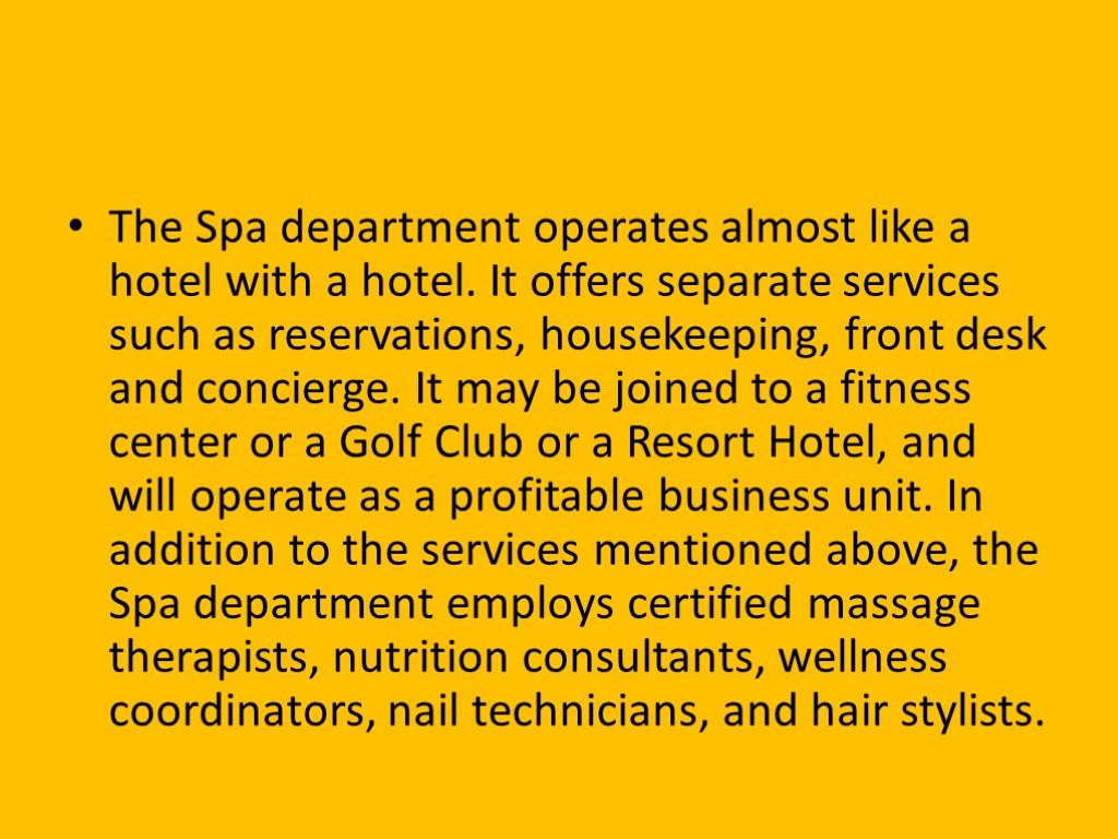 The Spa department operates almost like a hotel with a hotel. It offers separate